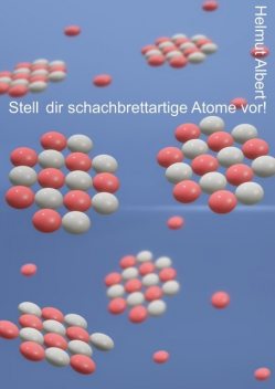 Stell dir schachbrettartige Atome vor, Helmut Albert