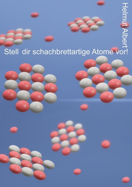 Stell dir schachbrettartige Atome vor, Helmut Albert