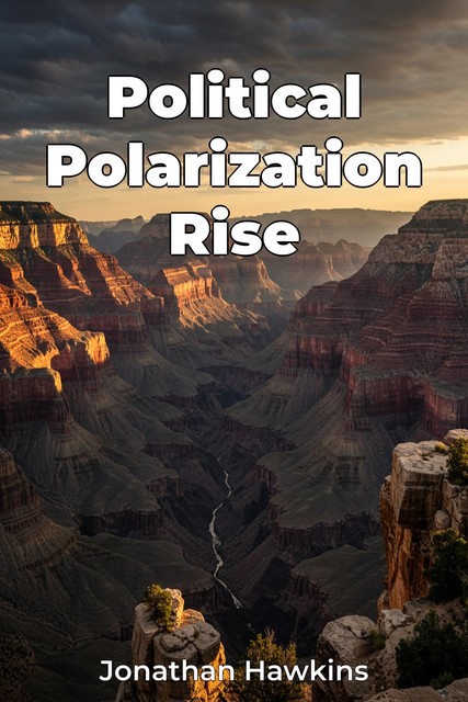 Political Polarization Rise, Jonathan Hawkins