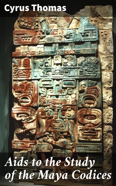 Aids to the Study of the Maya Codices, Cyrus Thomas