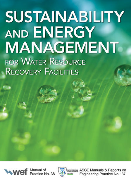 Sustainability and Energy Management for Water Resource Recovery Facilities, Water Environment Federation, American Society of Civil Engineers, Environmental, Water Resources Institute