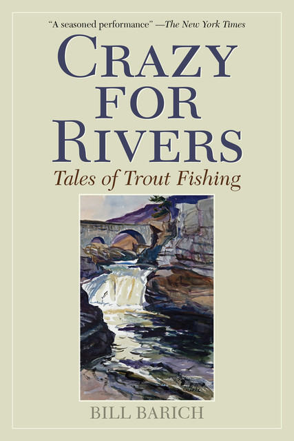 Crazy for Rivers, Bill Barich