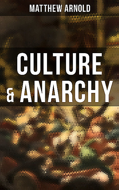 Culture & Anarchy, Matthew Arnold