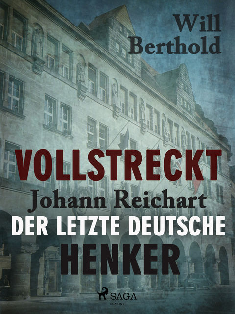 Vollstreckt – Johann Reichart, der letzte deutsche Henker, Will Berthold