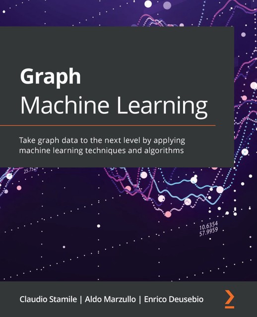 Graph Machine Learning, Also Marzullo, Claudio Stamile, Enrico Deusebio