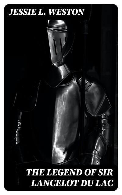 The Legend of Sir Lancelot du Lac, Jessie L.Weston
