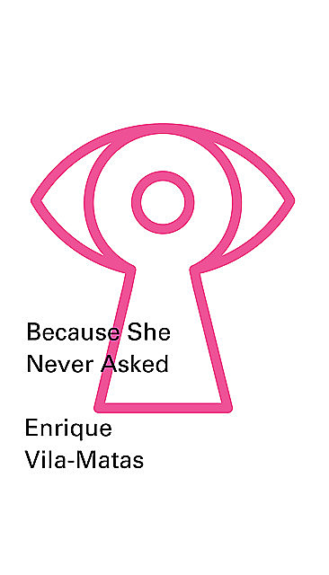 Because She Never Asked (New Directions Pearls), Enrique Vila-Matas