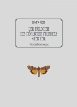 Der Trilogien des möglichen Plunders 4ter Teil, Ludwig Wolf
