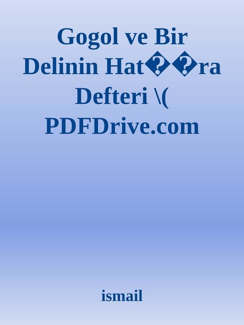 Gogol ve Bir Delinin Hat��ra Defteri \( PDFDrive.com \).epub, ismail