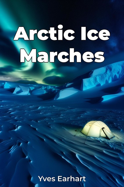 Arctic Ice Marches, Yves Earhart