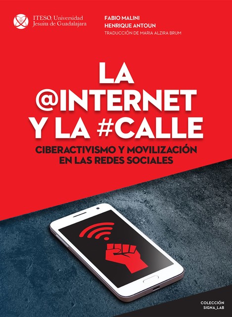 La Internet y la calle. Ciberactivismo y movilización en las redes sociales, Fabio Malini, Henrique Antoun