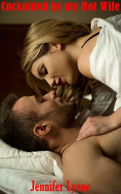 Cuckolded by my Hot Wife, Jennifer Lynne