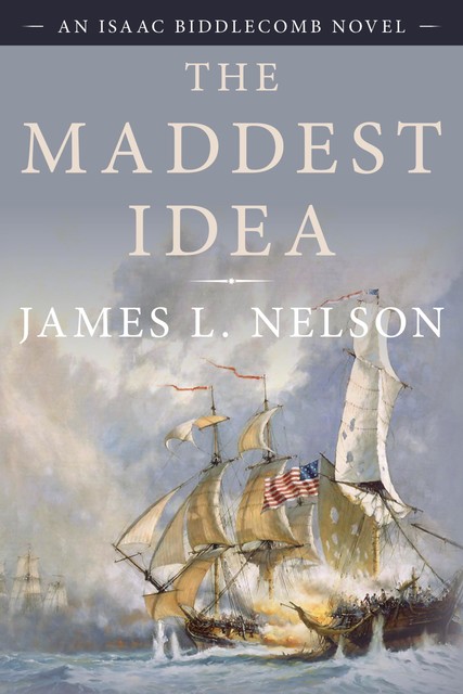 The Maddest Idea, James L.Nelson