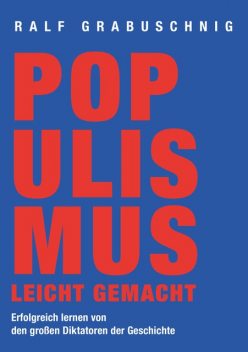 Populismus leicht gemacht, Ralf Grabuschnig