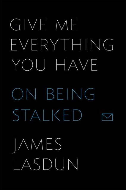 Give Me Everything You Have, James Lasdun