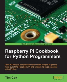 Raspberry Pi Cookbook for Python Programmers, Tim Cox