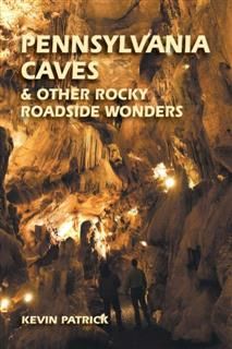 Pennsylvania Caves & Other Rocky Roadside Wonders, Kevin Patrick