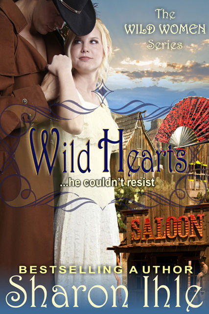 Wild Hearts (The Wild Women Series, Book 4), Sharon Ihle