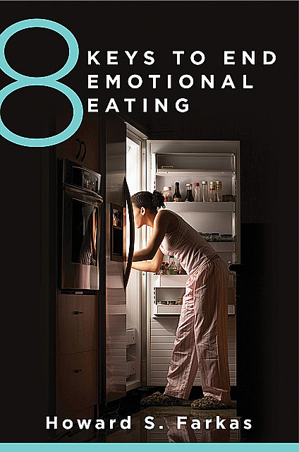 8 Keys to End Emotional Eating (8 Keys to Mental Health), Howard Farkas