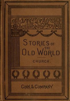 Stories of the Old World, Alfred John Church