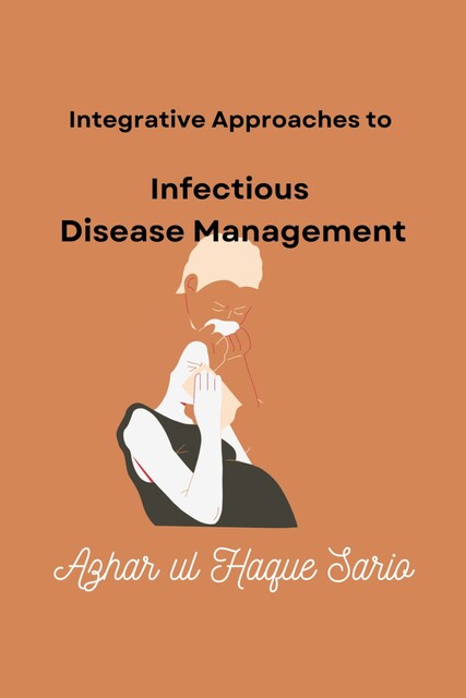 Integrative Approaches to Infectious Disease Management, Azhar ul Haque Sario