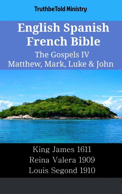 English Spanish French Bible – The Gospels IV – Matthew, Mark, Luke & John, Truthbetold Ministry