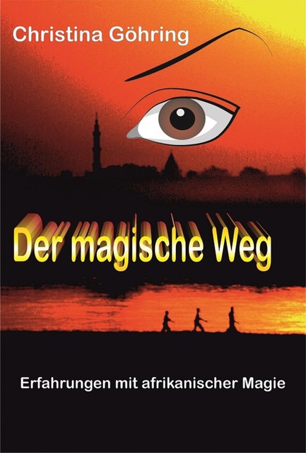 Der magische Weg – Erfahrungen mit afrikanischer Magie, Christina Göhring