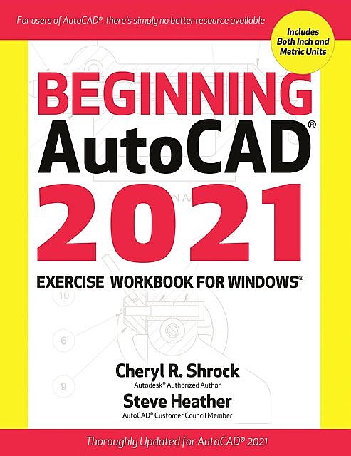 Beginning AutoCAD 2021 Exercise Workbook For Windows, Cheryl Shrock, Steve Heather