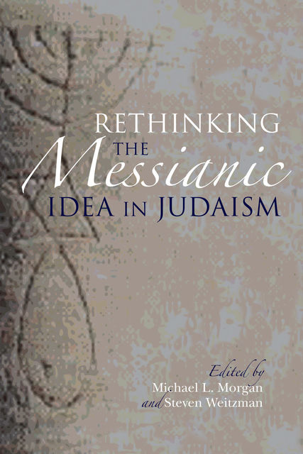Rethinking the Messianic Idea in Judaism, Morgan Michael