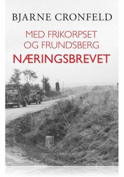 MED FRIKORPSET OG FRUNDSBERG – NÆRINGSBREVET, Bjarne Cronfeld