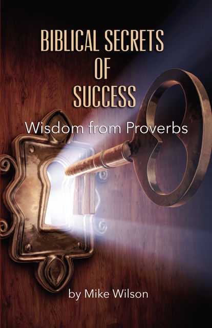 Biblical Secrets of Success, Mike Wilson