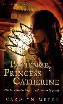 Patience, Princess Catherine, Carolyn Meyer