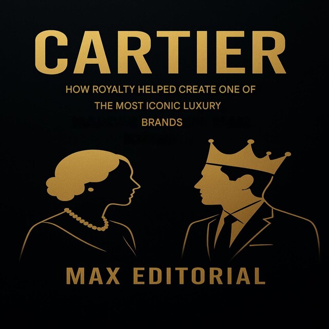 CARTIER: HOW ROYALTY HELPED CREATE ONE OF THE MOST ICONIC LUXURY BRANDS, Max Editorial