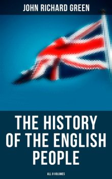The History of the English People (All 8 Volumes), John Richard Green
