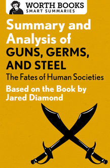 Summary and Analysis of Guns, Germs, and Steel: The Fates of Human Societies, Worth Books