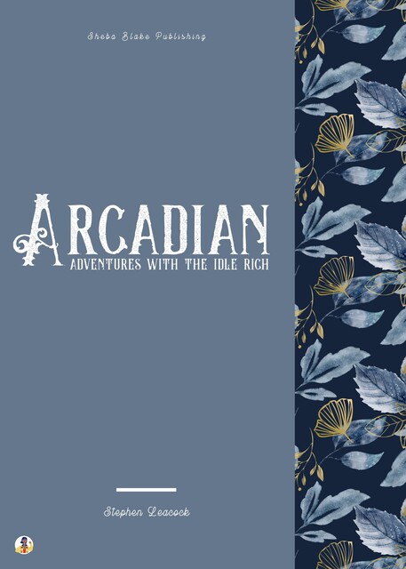 Arcadian Adventures with the Idle Rich, Stephen Leacock