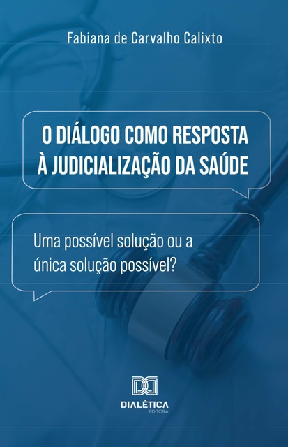 O Diálogo como Resposta à Judicialização da Saúde, Fabiana de Carvalho Calixto