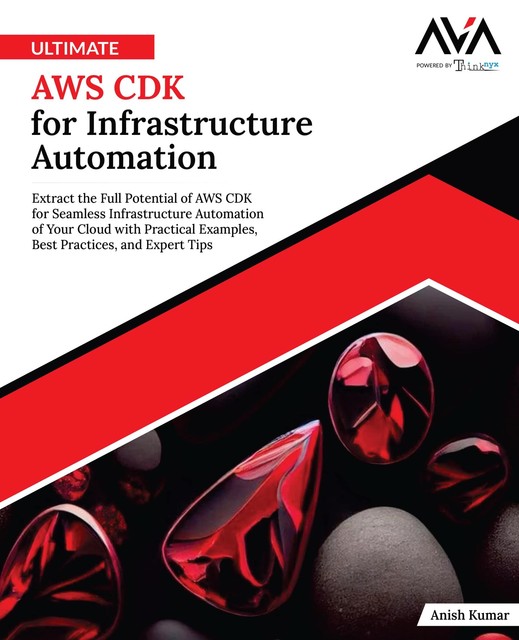 Ultimate AWS CDK for Infrastructure Automation, Anish Kumar