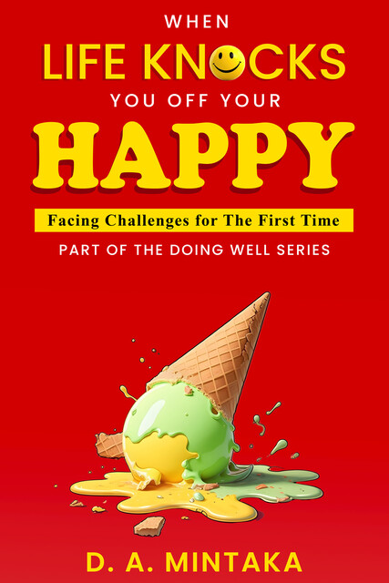 When Life Knocks You Off Your Happy, D.A. Mintaka