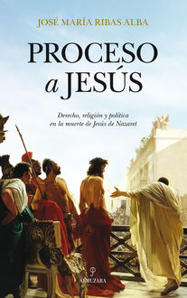 Proceso a Jesús, José María Ribas Alba