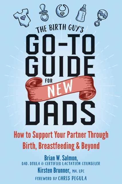 The Birth Guy's Go-To Guide for New Dads, Brian W. Salmon