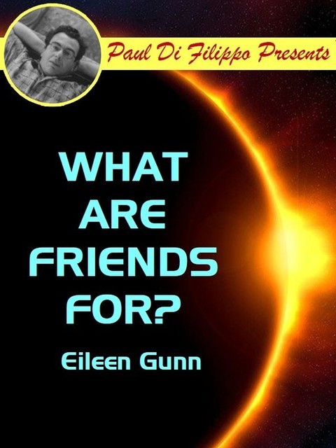 What Are Friends For, Eileen Gunn