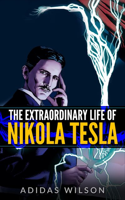 The Extraordinary Life Of Nikola Tesla, Adidas Wilson