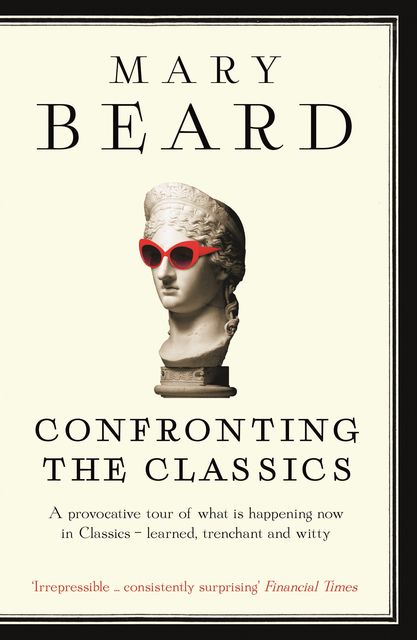 Confronting The Classics, Mary Beard