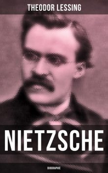 Nietzsche: Biographie, Theodor Lessing