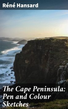 The Cape Peninsula: Pen and Colour Sketches, Réné Hansard