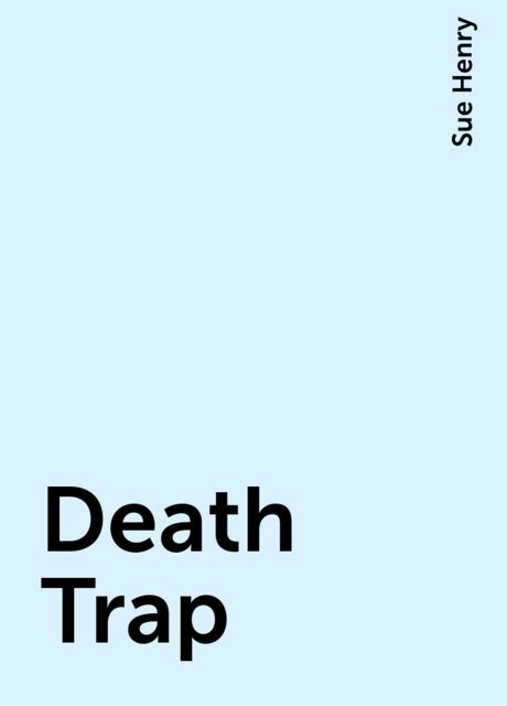 Death Trap, Sue Henry