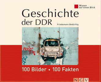 Geschichte der DDR: 100 Bilder - 100 Fakten, Friedemann Bedürftig