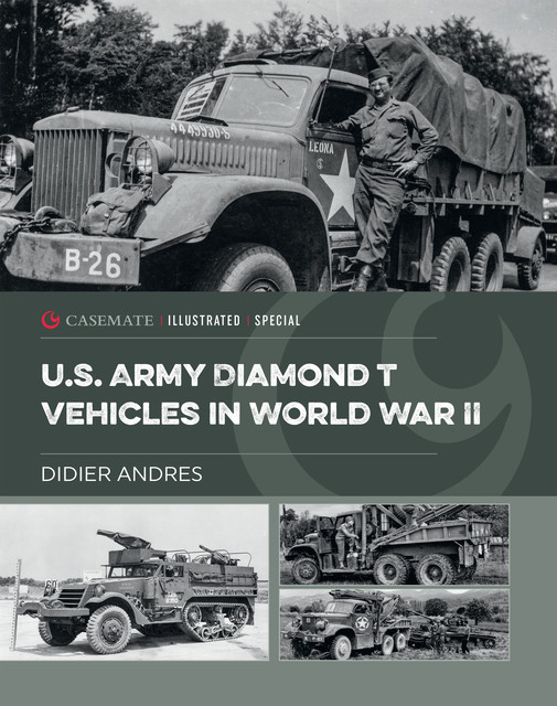 U.S. Army Diamond T Vehicles in World War II, Didier Andres
