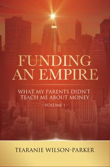 Funding An Empire Volume 1, Tearanie Wilson-Parker